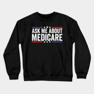 Ask Me About Medicare Crewneck Sweatshirt